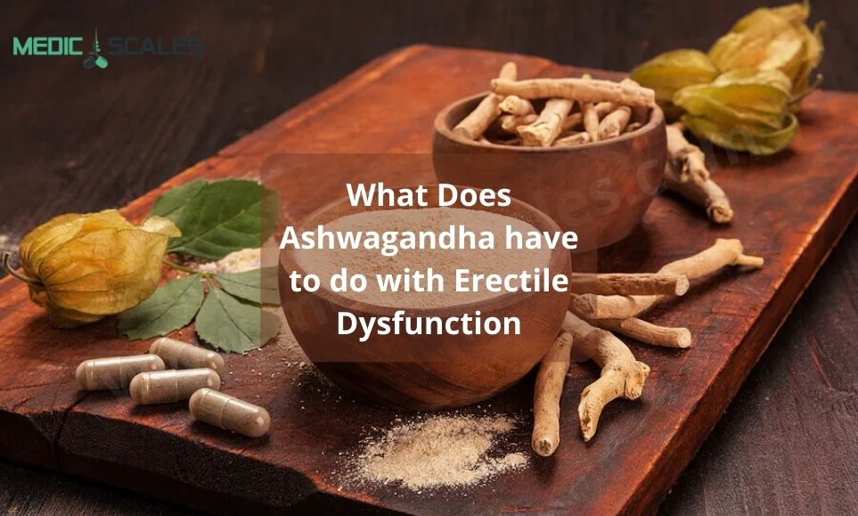 What Does Ashwagandha have to do with Erectile Dysfunction